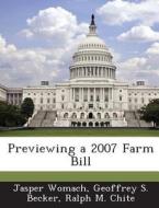 Previewing A 2007 Farm Bill di Jasper Womach, Geoffrey S Becker, Ralph M Chite edito da Bibliogov