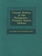 Chinese Pottery in the Philippines di Fay-Cooper Cole, Berthold Laufer edito da Nabu Press