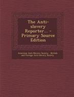 The Anti-Slavery Reporter... - Primary Source Edition di American Anti-Slavery Society edito da Nabu Press