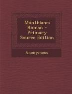Montblanc: Roman - Primary Source Edition di Anonymous edito da Nabu Press