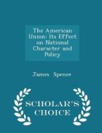 The American Union di James Spence edito da Scholar's Choice