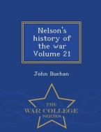 Nelson's History Of The War Volume 21 - War College Series di John Buchan edito da War College Series