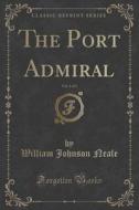 The Port Admiral, Vol. 1 Of 3 (classic Reprint) di William Johnson Neale edito da Forgotten Books