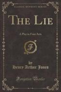 The Lie di Henry Arthur Jones edito da Forgotten Books
