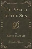 The Valley Of The Sun (classic Reprint) di William M McCoy edito da Forgotten Books