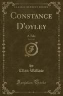 Constance D'oyley, Vol. 3 Of 3 di Ellen Wallace edito da Forgotten Books