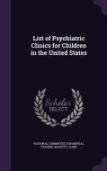 List Of Psychiatric Clinics For Children In The United States di Clare Bassett edito da Palala Press