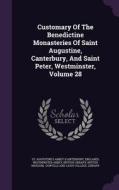 Customary Of The Benedictine Monasteries Of Saint Augustine, Canterbury, And Saint Peter, Westminster, Volume 28 di England, Westminster Abbey edito da Palala Press
