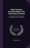 Eight Sermons Preached Before The University Of Oxford di William Barrow edito da Palala Press