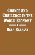 Change and Challenge in the World Economy di Bela Balassa edito da Palgrave Macmillan UK