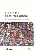 Crisis in the Global Mediasphere di J. Lewis edito da Palgrave Macmillan UK