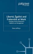 Liberte, Egalite and Fraternite at Work di Steve Jefferys edito da Palgrave Macmillan