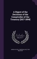 A Digest Of The Decisions Of The Comptroller Of The Treasury [1817-1894] edito da Palala Press