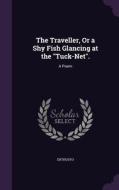 The Traveller, Or A Shy Fish Glancing At The Tuck-net. di Erthusyo edito da Palala Press