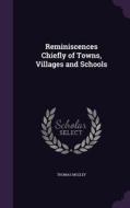 Reminiscences Chiefly Of Towns, Villages And Schools di Thomas Mozley edito da Palala Press