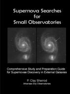 SUPERNOVAE SEARCHES FOR SMALL OBSERVATORIES di Clay Sherrod edito da Lulu.com