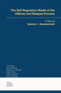 The Self-Regulation Model of the Offense and Relapse Process: A Manual Volume 1: Assessment di Tony Ward, James Bickley, Stephen D. Webster edito da TRAFFORD PUB