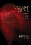 Violent Crime di Christopher J. Ferguson edito da SAGE Publications, Inc