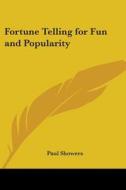 Fortune Telling For Fun And Popularity di Paul Showers edito da Kessinger Publishing, Llc
