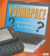 Yourspace: Questioning New Media di Heather E. Schwartz edito da Fact Finders