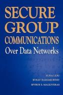 Secure Group Communications Over Data Networks di Spyros S. Magliveras, Byrav Ramamurthy, Xukai Zou edito da Springer New York