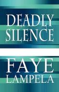 Deadly Silence di Faye Lampela edito da America Star Books