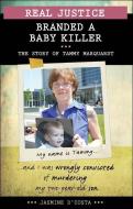 Real Justice: Branded a Baby Killer: The Story of Tammy Marquardt di Jasmine D'Costa edito da JAMES LORIMER