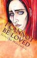 I Cannot Be Loved: The Life and Times of Cain Caldwell di Jessicka Novembre edito da Createspace