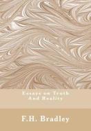 Essays on Truth and Reality: Truth, Reality di F. H. Bradley edito da Createspace