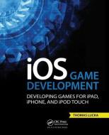 iOS Game Development di Thomas Lucka edito da A K Peters/CRC Press