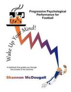 Progressive Psychological Performance for Football di Shannon McDougall edito da Createspace