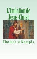 L'Imitation de Jesus-Christ di Thomas A'Kempis edito da Createspace Independent Publishing Platform