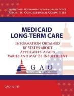 Medicaid Long-Term Care: Information Obtained by States about Applicant's Assets Varies and May Be Insufficient di U. S. Government Accountability Office edito da Createspace