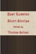 Best Russian Short Stories di Thomas Seltzer edito da Createspace