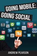 Going Mobile: Going Social di MR Andrew W. Pearson edito da Createspace