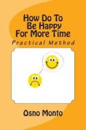How Do to Be Happy for More Time di Osno Monto edito da Createspace