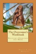 The Overcomer's Workbook: Recovery Exercises and More di Monica P, Megan F edito da Createspace