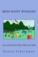 Ace and Onslow Play Hide and Seek: Miss Daisy Wiggles di Donna Schuchman edito da Createspace