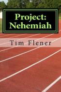 Project: Nehemiah: Loving God Through Loving Others. di Tim a. Flener edito da Createspace