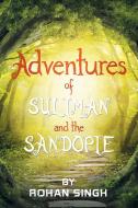Adventures of Suliman and the Sandopie di Rohan Singh edito da Xlibris