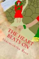 The Heart Beats on di Miss Sharmishtha Basu edito da Createspace