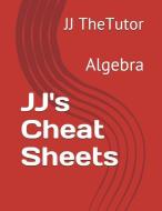 Jj's Cheat Sheets: Algebra di Jj Thetutor edito da LIGHTNING SOURCE INC