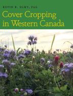 Cover Cropping In Western Canada di Kevin R Elmy edito da Friesenpress