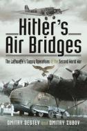 Hitler's Air Bridges di Degtev, Dmitry edito da Pen & Sword Books Ltd