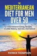 THE MEDITERRANEAN DIET FOR MEN OVER 50: di PATRICK edito da LIGHTNING SOURCE UK LTD