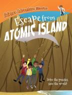 Escape from Atomic Island di Alex Woolf edito da GARETH STEVENS INC