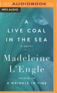 A Live Coal in the Sea di Madeleine L'Engle edito da Brilliance Audio