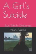 A Girl's Suicide: Blue Whale Challenge di Anshu Verma edito da LIGHTNING SOURCE INC