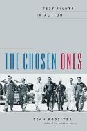 The Chosen Ones: Test Pilots in Action di Sean Rossiter edito da Douglas & McIntyre