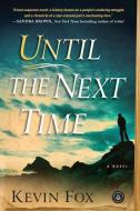 Until the Next Time di Kevin Fox edito da ALGONQUIN BOOKS OF CHAPEL